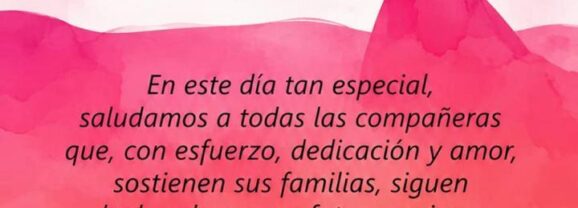En este Día de la Madre, homenajeamos a nuestras compañeras trabajadoras
